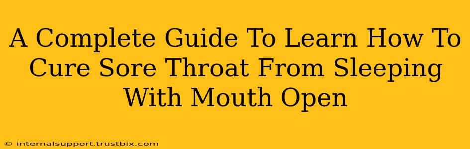 A Complete Guide To Learn How To Cure Sore Throat From Sleeping With Mouth Open