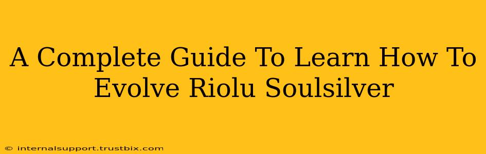 A Complete Guide To Learn How To Evolve Riolu Soulsilver