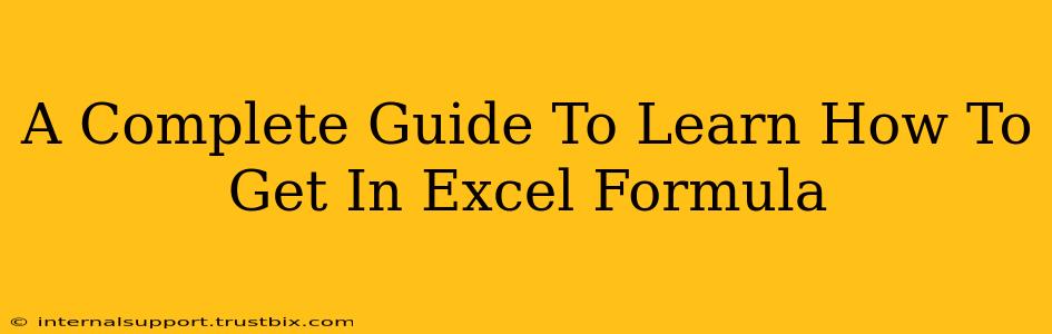 A Complete Guide To Learn How To Get In Excel Formula