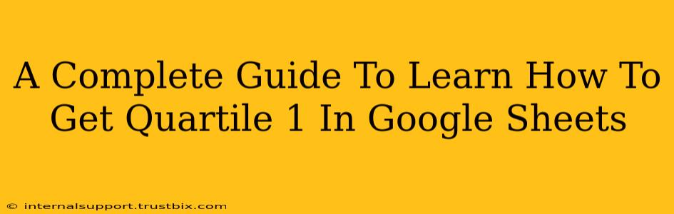 A Complete Guide To Learn How To Get Quartile 1 In Google Sheets