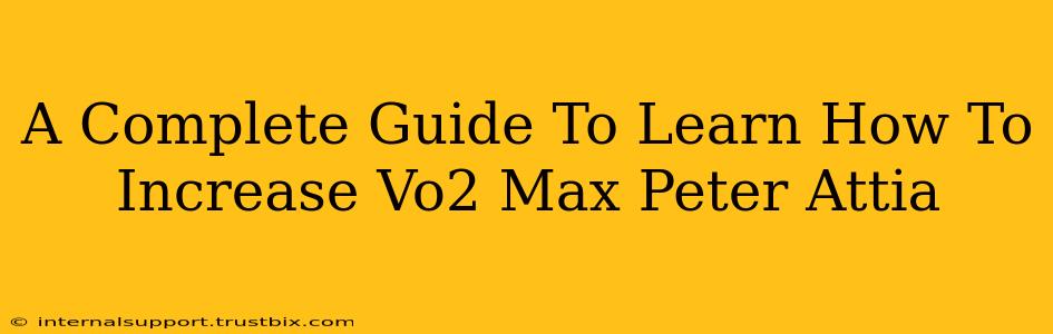 A Complete Guide To Learn How To Increase Vo2 Max Peter Attia