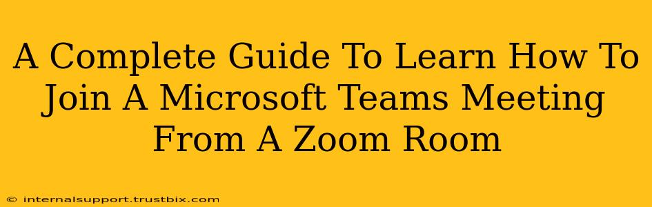 A Complete Guide To Learn How To Join A Microsoft Teams Meeting From A Zoom Room