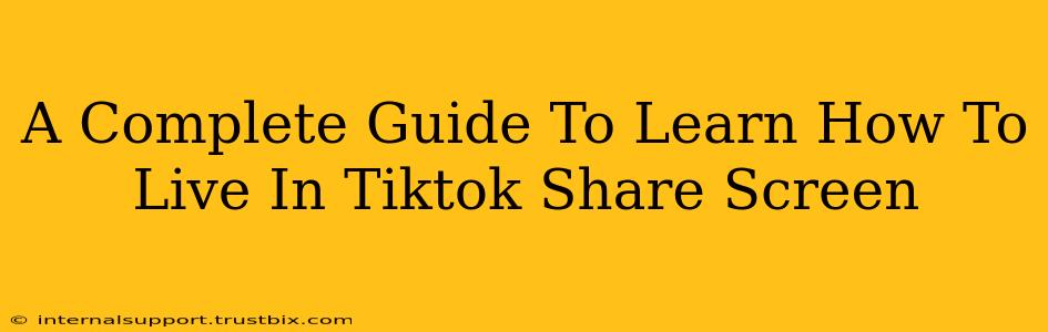 A Complete Guide To Learn How To Live In Tiktok Share Screen