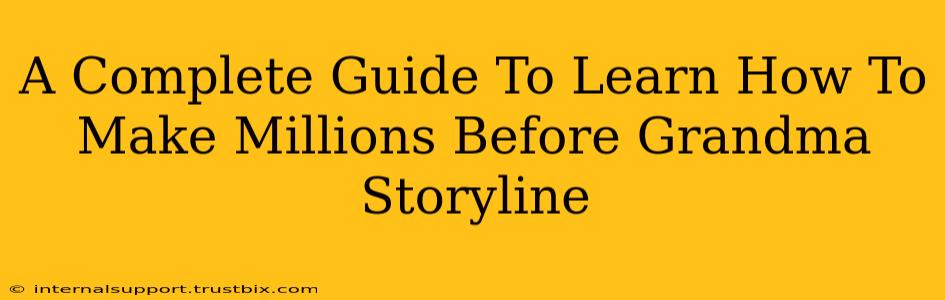 A Complete Guide To Learn How To Make Millions Before Grandma Storyline