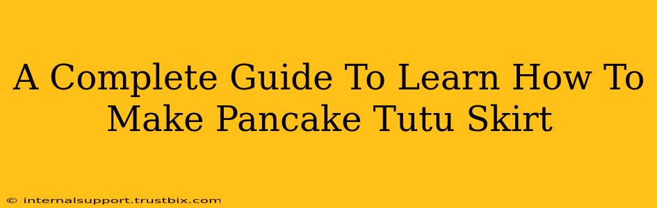 A Complete Guide To Learn How To Make Pancake Tutu Skirt