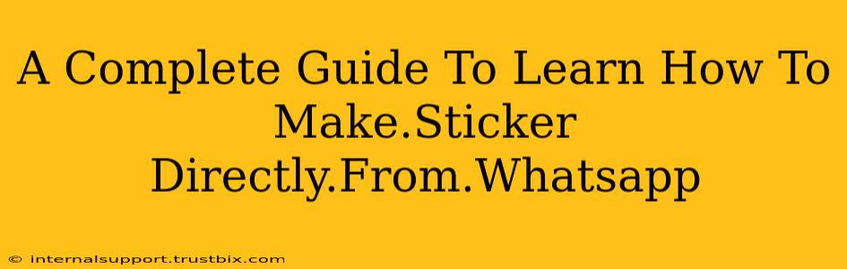 A Complete Guide To Learn How To Make.Sticker Directly.From.Whatsapp