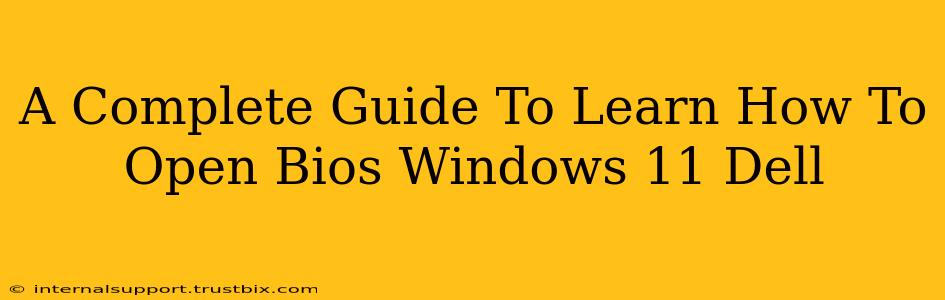 A Complete Guide To Learn How To Open Bios Windows 11 Dell