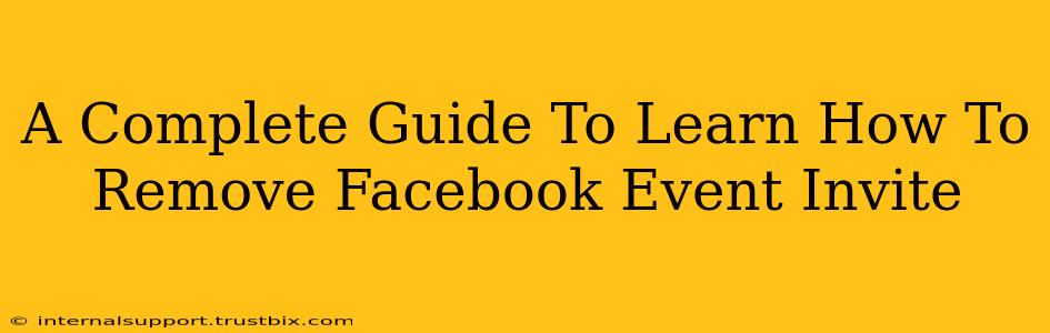 A Complete Guide To Learn How To Remove Facebook Event Invite