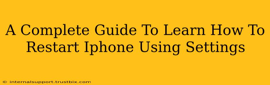 A Complete Guide To Learn How To Restart Iphone Using Settings