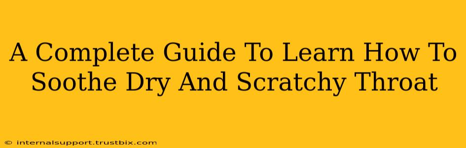 A Complete Guide To Learn How To Soothe Dry And Scratchy Throat