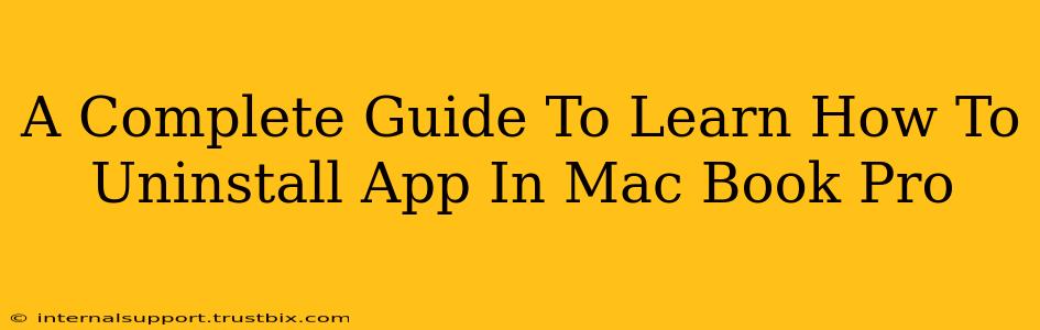 A Complete Guide To Learn How To Uninstall App In Mac Book Pro