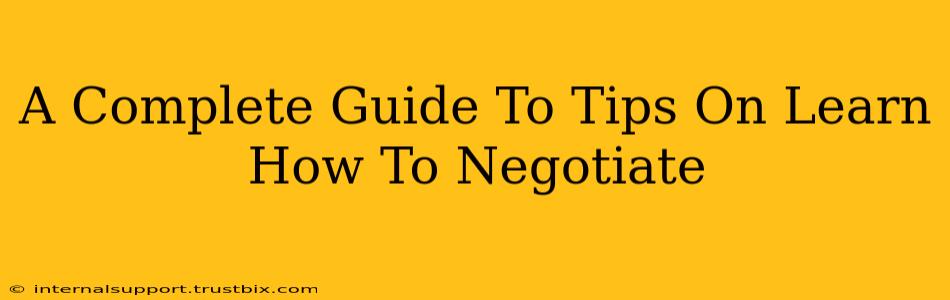 A Complete Guide To Tips On Learn How To Negotiate