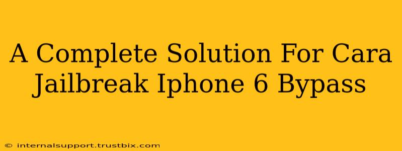 A Complete Solution For Cara Jailbreak Iphone 6 Bypass