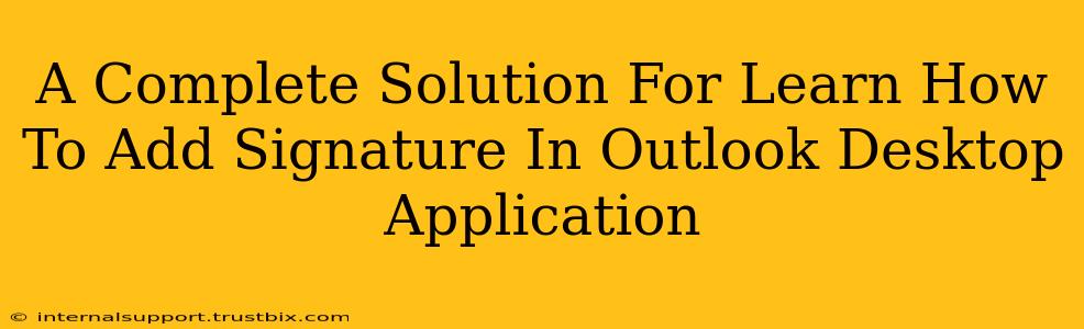 A Complete Solution For Learn How To Add Signature In Outlook Desktop Application