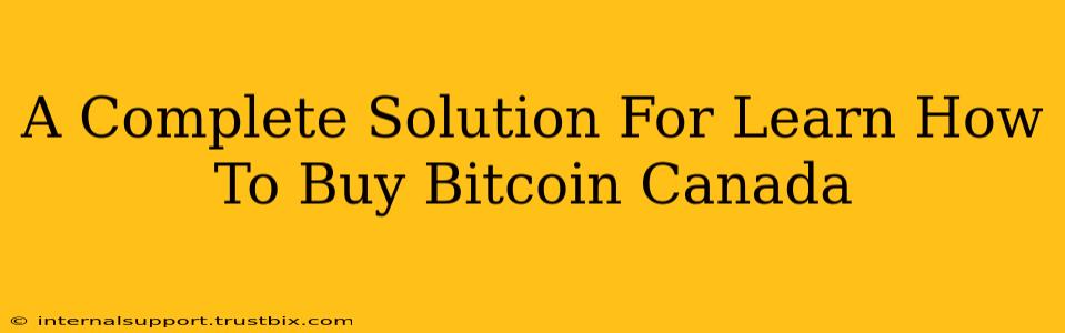 A Complete Solution For Learn How To Buy Bitcoin Canada