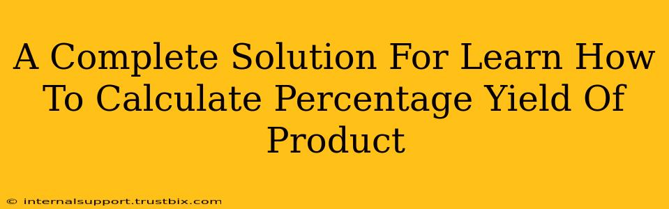 A Complete Solution For Learn How To Calculate Percentage Yield Of Product