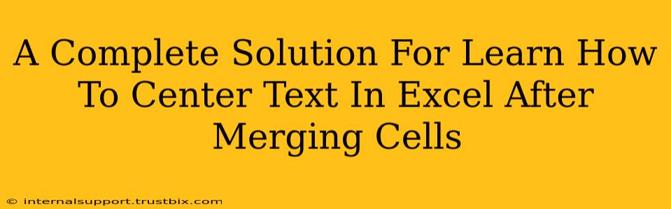 A Complete Solution For Learn How To Center Text In Excel After Merging Cells