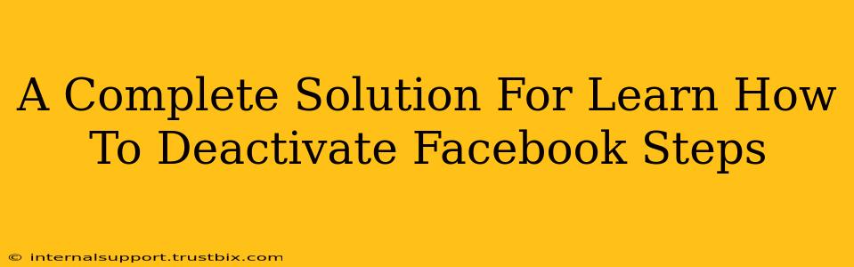 A Complete Solution For Learn How To Deactivate Facebook Steps