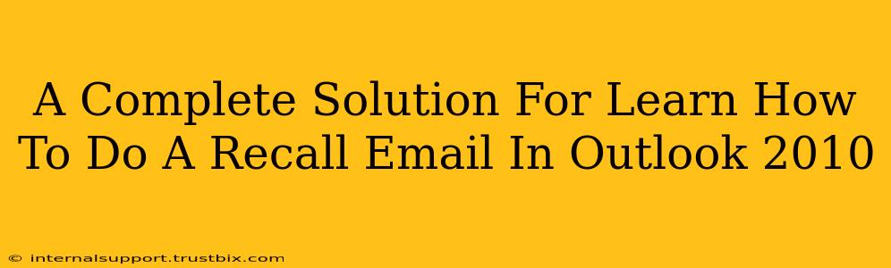 A Complete Solution For Learn How To Do A Recall Email In Outlook 2010