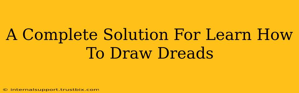 A Complete Solution For Learn How To Draw Dreads