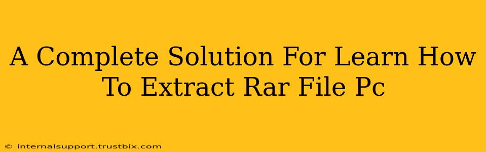 A Complete Solution For Learn How To Extract Rar File Pc