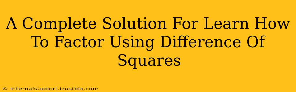 A Complete Solution For Learn How To Factor Using Difference Of Squares