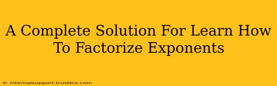 A Complete Solution For Learn How To Factorize Exponents