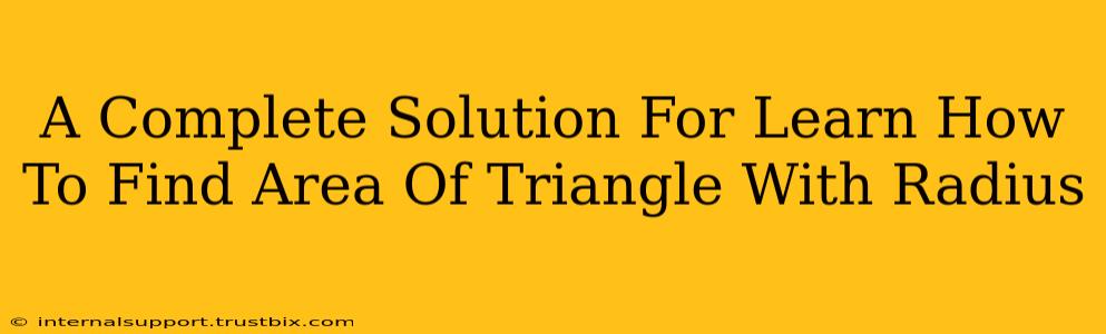 A Complete Solution For Learn How To Find Area Of Triangle With Radius