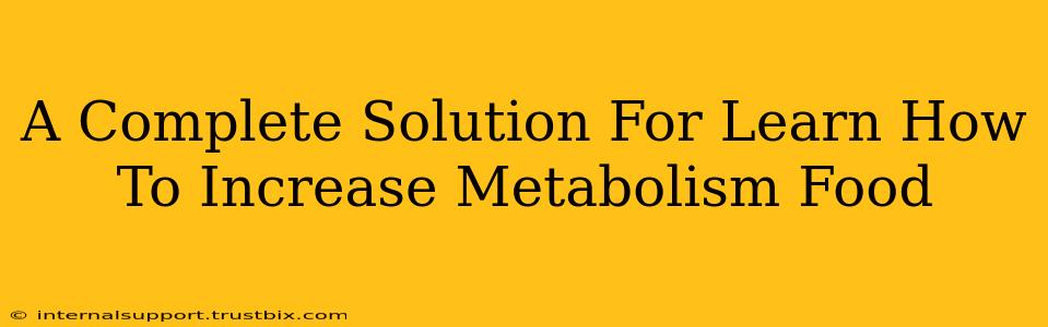 A Complete Solution For Learn How To Increase Metabolism Food