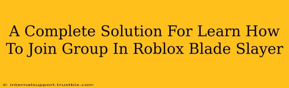 A Complete Solution For Learn How To Join Group In Roblox Blade Slayer