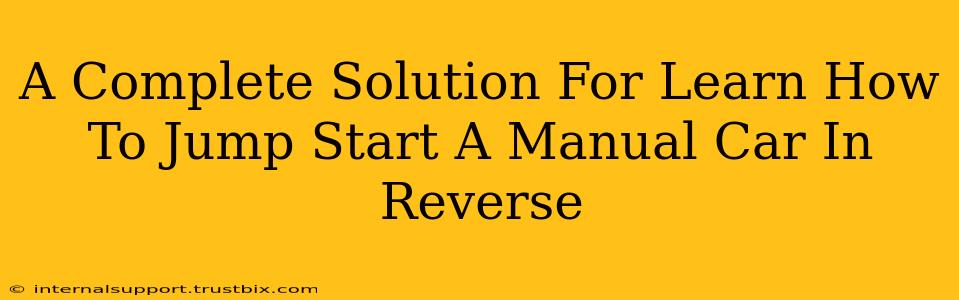 A Complete Solution For Learn How To Jump Start A Manual Car In Reverse