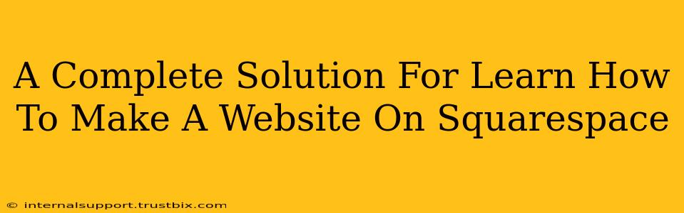 A Complete Solution For Learn How To Make A Website On Squarespace