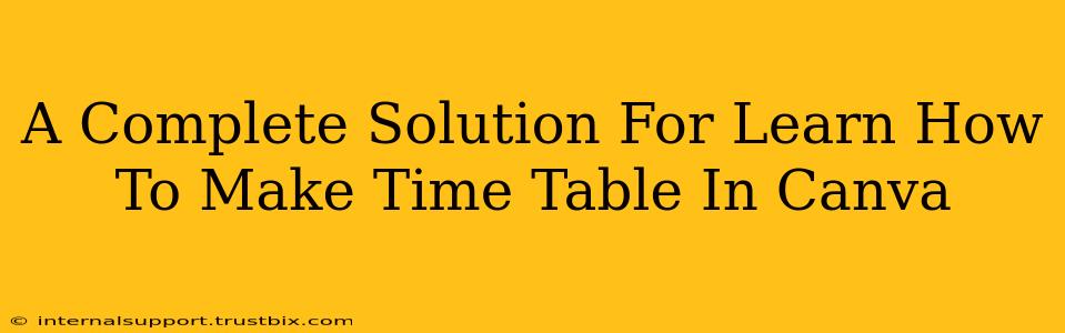 A Complete Solution For Learn How To Make Time Table In Canva