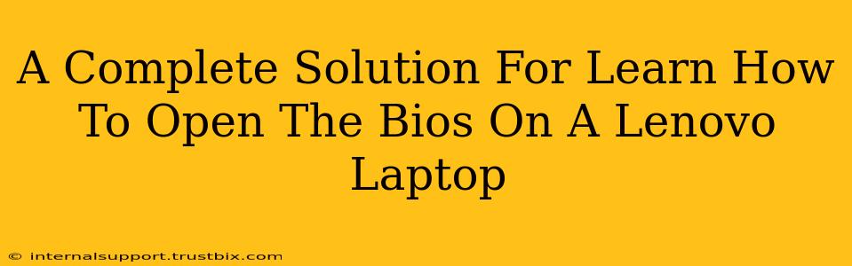 A Complete Solution For Learn How To Open The Bios On A Lenovo Laptop