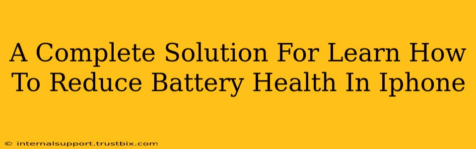 A Complete Solution For Learn How To Reduce Battery Health In Iphone