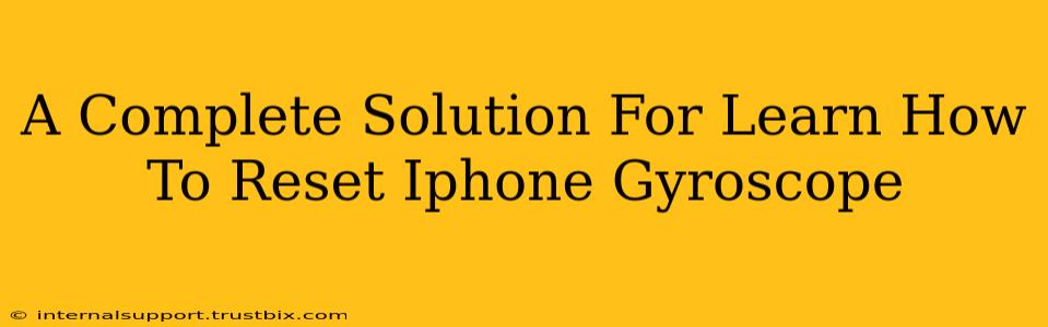 A Complete Solution For Learn How To Reset Iphone Gyroscope