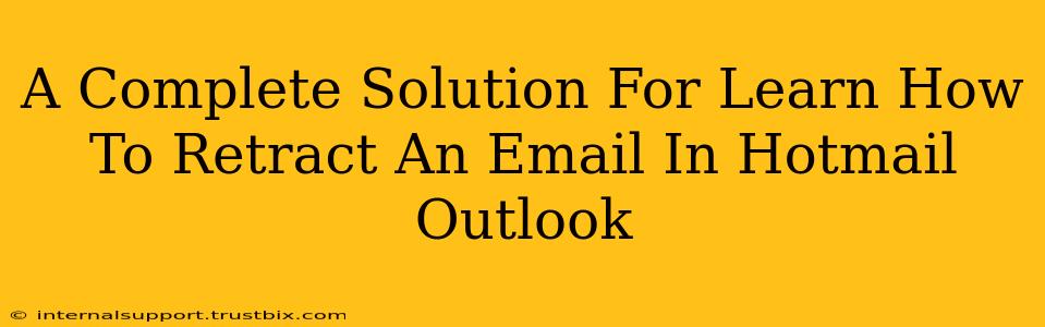 A Complete Solution For Learn How To Retract An Email In Hotmail Outlook