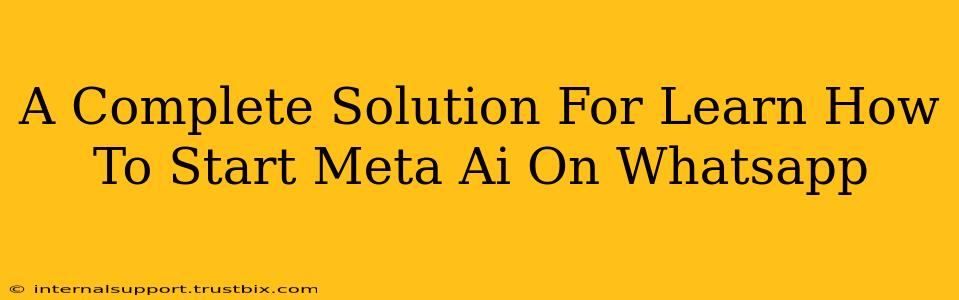 A Complete Solution For Learn How To Start Meta Ai On Whatsapp