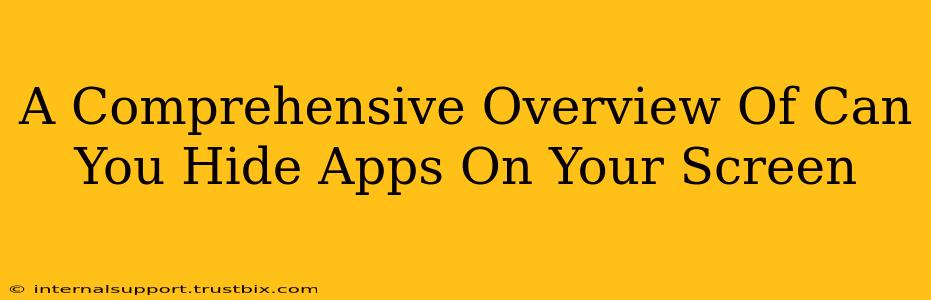 A Comprehensive Overview Of Can You Hide Apps On Your Screen