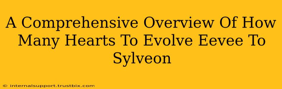 A Comprehensive Overview Of How Many Hearts To Evolve Eevee To Sylveon