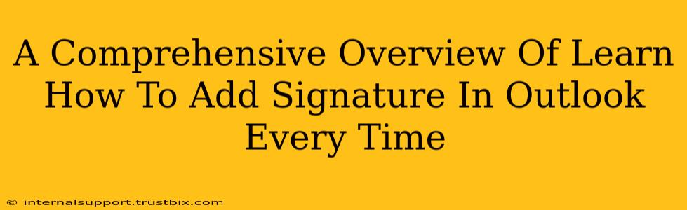 A Comprehensive Overview Of Learn How To Add Signature In Outlook Every Time