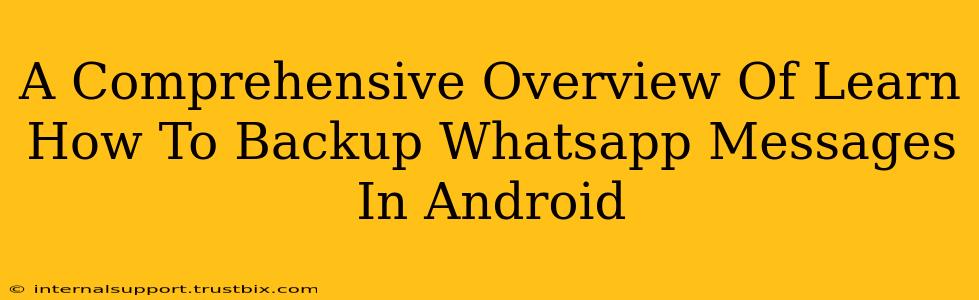 A Comprehensive Overview Of Learn How To Backup Whatsapp Messages In Android