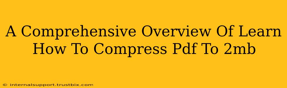 A Comprehensive Overview Of Learn How To Compress Pdf To 2mb