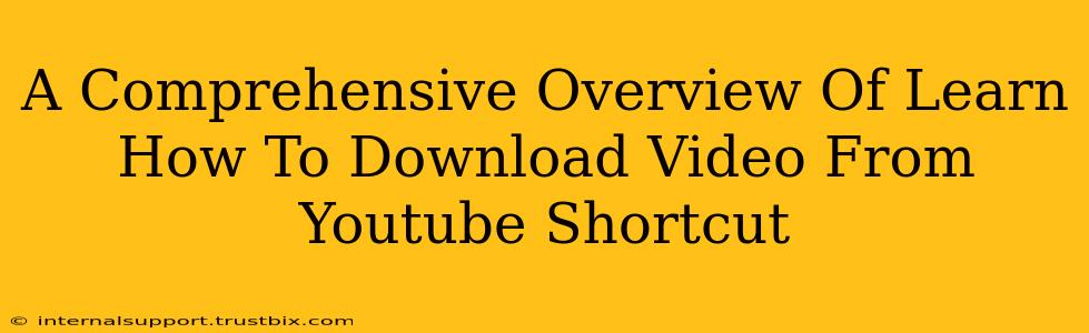 A Comprehensive Overview Of Learn How To Download Video From Youtube Shortcut