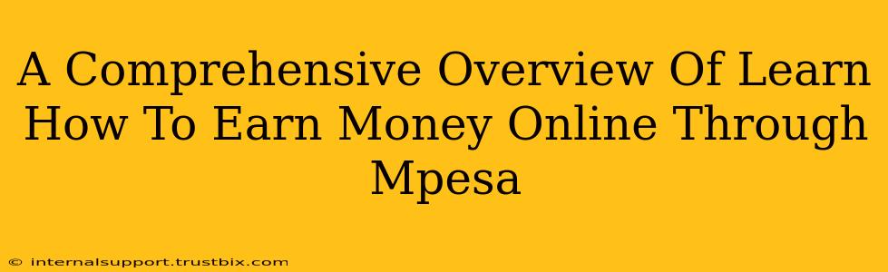 A Comprehensive Overview Of Learn How To Earn Money Online Through Mpesa