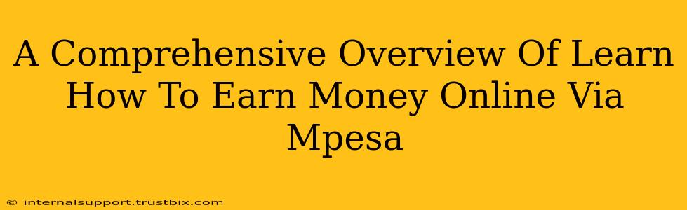 A Comprehensive Overview Of Learn How To Earn Money Online Via Mpesa