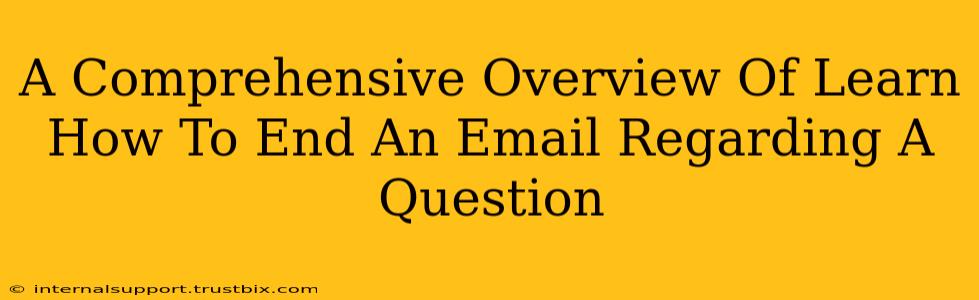 A Comprehensive Overview Of Learn How To End An Email Regarding A Question