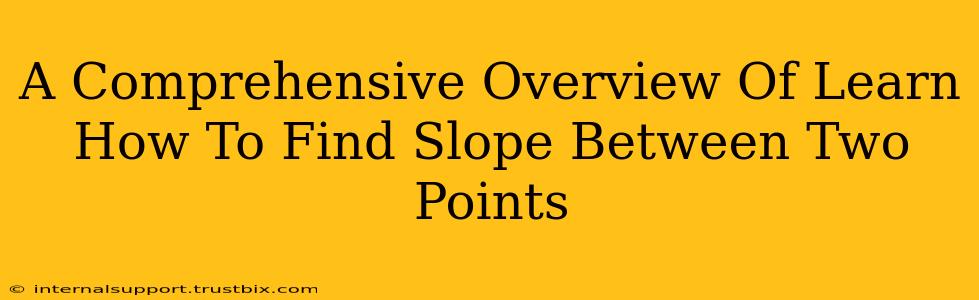 A Comprehensive Overview Of Learn How To Find Slope Between Two Points