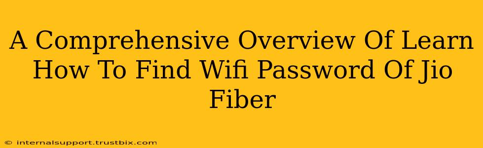 A Comprehensive Overview Of Learn How To Find Wifi Password Of Jio Fiber