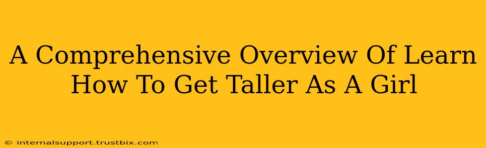 A Comprehensive Overview Of Learn How To Get Taller As A Girl